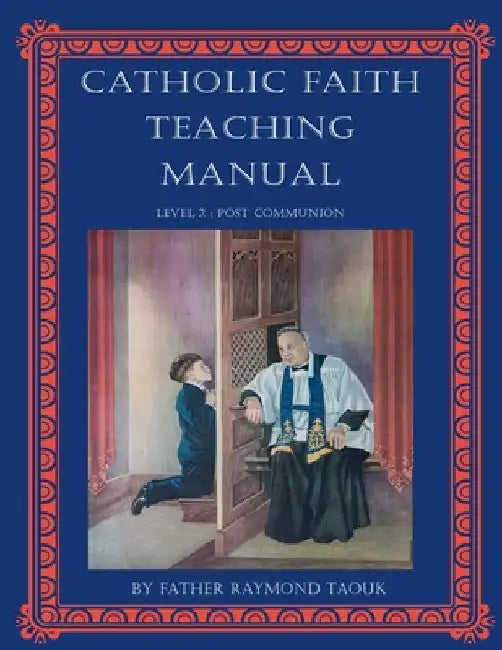 Catholic Faith Teaching Manual - Level 2: Post Communion by Father Raymond Taouk
