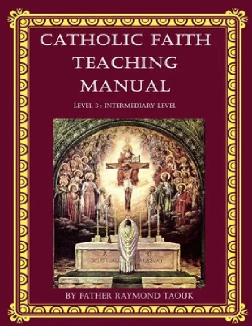Catholic Faith Teaching Manual - Level 3: Intermediary Level by Father Raymond Taouk