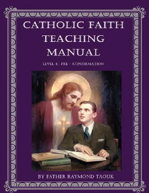 Catholic Faith Teaching Manual - Level 4 by Father Raymond Taouk