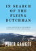 In Search of The Flying Dutchman: A solo adventure in the remote mountains of Papua New Guinea by Peter Gamgee