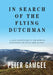 In Search of The Flying Dutchman: A solo adventure in the remote mountains of Papua New Guinea by Peter Gamgee