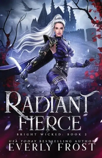 Radiant Fierce by Everly Frost