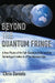 Beyond the Quantum Fringe by Chris Daniels