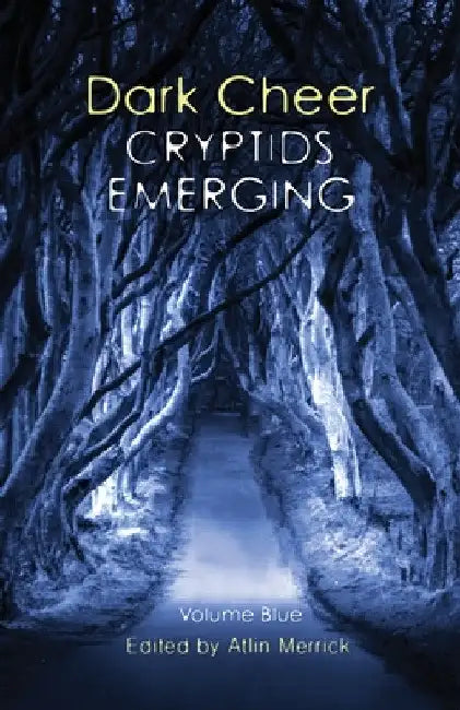 Dark Cheer: Cryptids Emerging - Volume Blue by Atlin Merrick