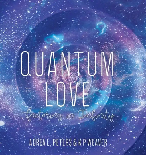 Quantum Love: factoring in infinity by Adrea Peters, K. P. Weaver