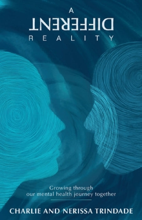 A Different Reality: Growing through our mental health journey together by Nerissa Trindade, Charlie Trindade