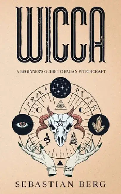 Wicca: A Beginner's Guide to Pagan Witchcraft by Sebastian Berg