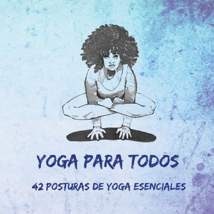 Yoga Para Todos: 42 Posturas de Yoga Esenciales by Nitya Dambiec, Lisa Canogar