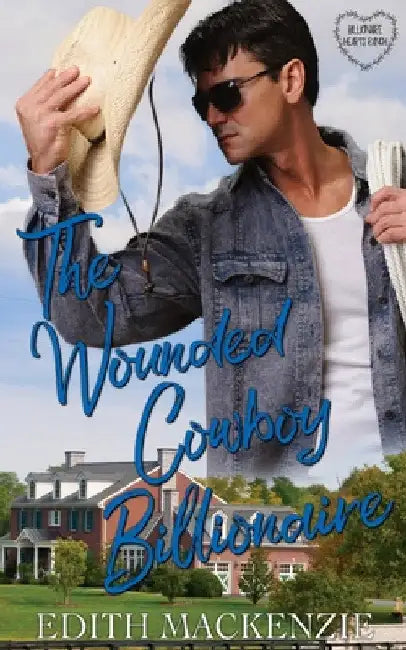The Wounded Cowboy Billionaire: A clean and wholesome cowboy billionaire romance by Edith MacKenzie