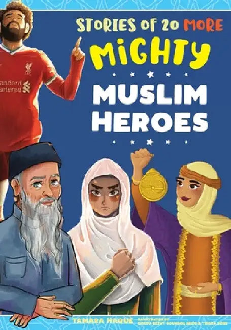 Stories of 20 More Mighty Muslim Heroes by Tamara Haque