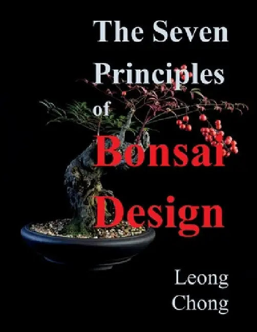 The Seven Principles of Bonsai Design by Leong Chong