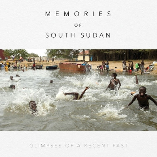 Memories of South Sudan: Glimpses of a Recent Past by Linda Thu