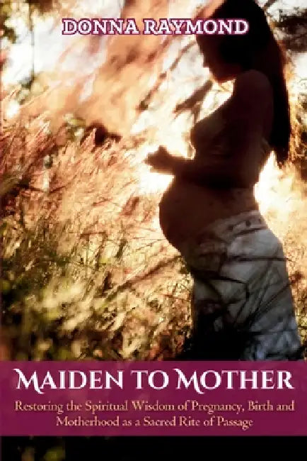 Maiden to Mother by Donna Raymond