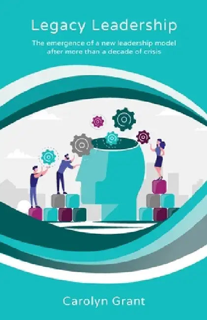 Legacy Leadership: The emergence of a new leadership model after more than a decade of crisis by Carolyn Grant