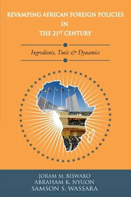 Revamping African Foreign Policies in the 21st Century by Joram M. Biswaro