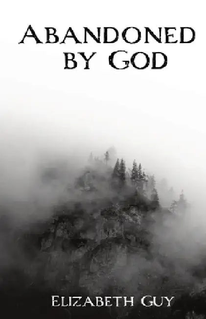Abandoned by God by Elizabeth Guy