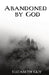 Abandoned by God by Elizabeth Guy