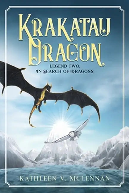 Krakatau Dragon: Legend Two: In Search of Dragons by Kathleen V. McLennan