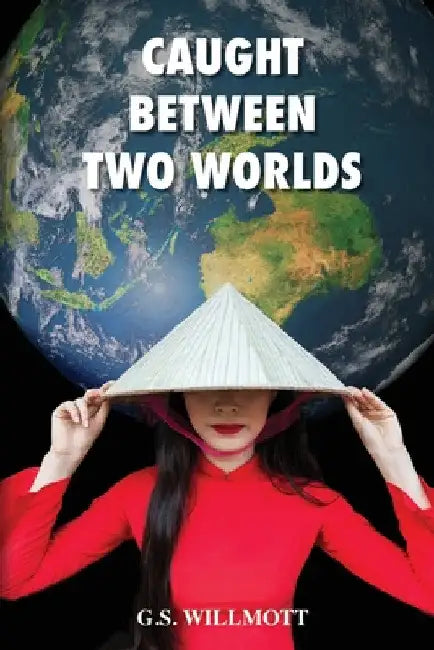 Caught Between Two Worlds by G. S. Willmott