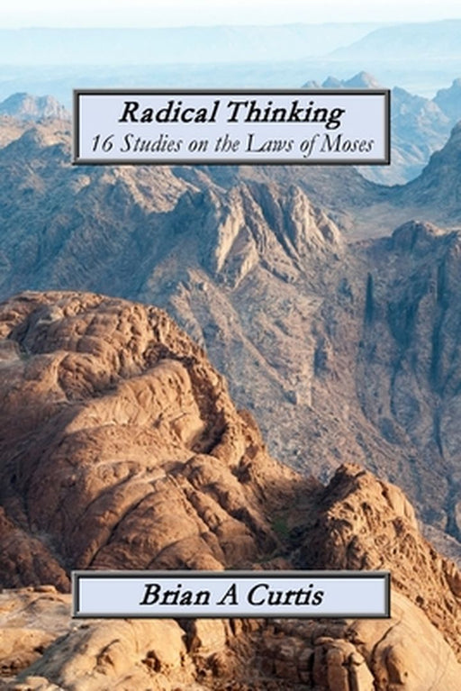 Radical Thinking: 16 Studies on the Laws of Moses by Brian a. Curtis