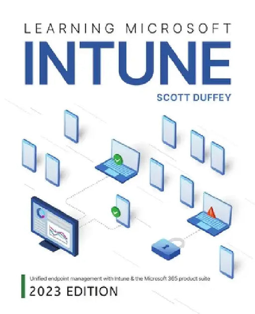Learning Microsoft Intune: Unified Endpoint Management with Intune & the Microsoft 365 product suite by Scott Duffey