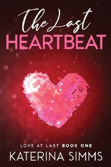 The Last Heartbeat: A Workplace Romance with Heat and Heart by Katerina Simms