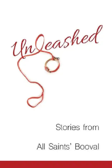 Unleashed: Stories from All Saints' Booval by John Arnold