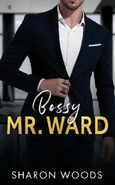 Bossy Mr Ward: An Enemies to Lovers Office Romance by Sharon Woods