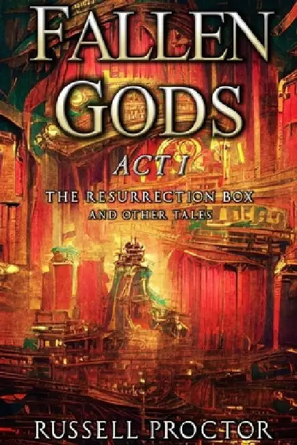 Fallen Gods: Act I by Russell Proctor