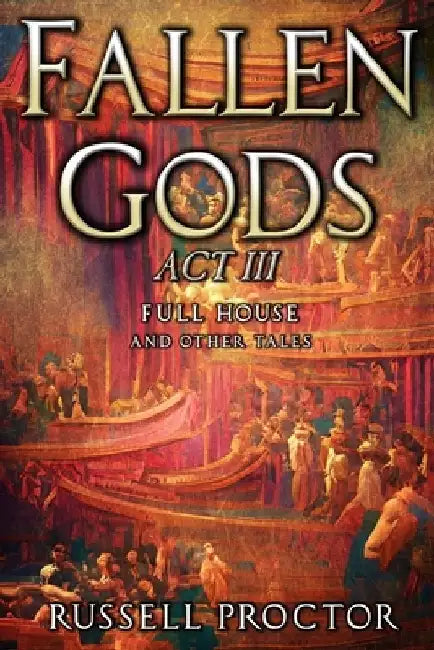 Fallen Gods: Act III by Russell Proctor