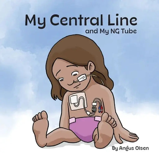 My Central Line and My NG Tube by Angus Olsen