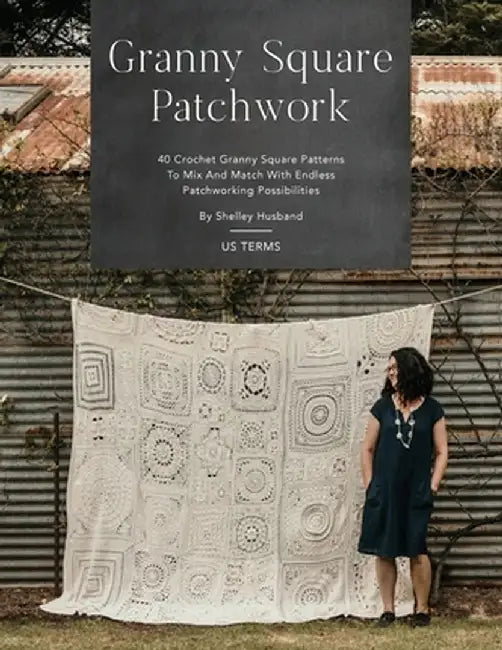 Granny Square Patchwork US Terms Edition: 40 Crochet Granny Square Patterns to Mix and Match with Endless Patchworking Possibilities by Shelley Husband