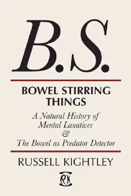 Bowel Stirring Things: A Natural History of Mental Laxatives & the Bowel as Predator Detector by Russell Kightley