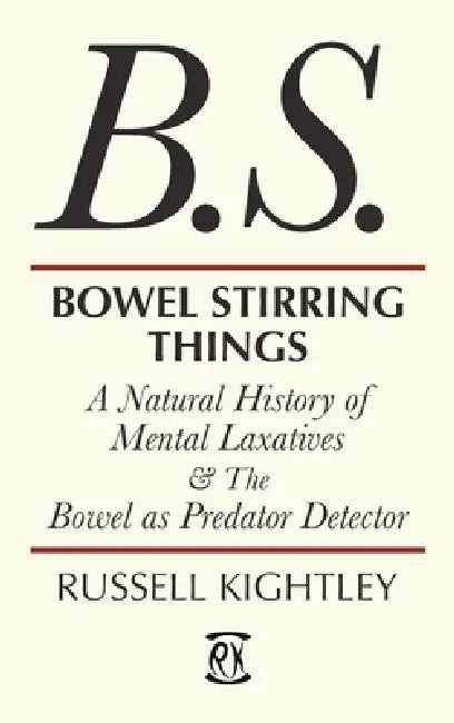 Bowel Stirring Things: A Natural History of Mental Laxatives & the Bowel as Predator Detector by Russell Kightley