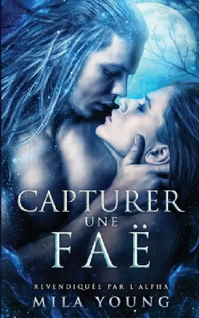 Capturer une Faë: Une Romance Paranormale by Mila Young