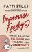 Improvise Freely: Throw away the rulebook and unleash your creativity by Patti Stiles
