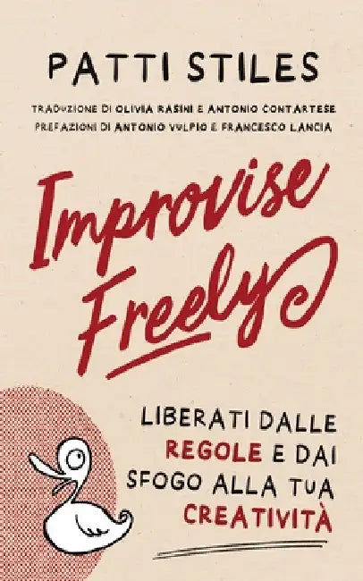 Improvise Freely: Liberati dalle regole e dai sfogo alla tua creatività by Patti Stiles