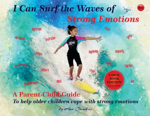 I Can Surf the Waves of Strong Emotions: A Parent-Child Guide to Help Older Children Cope with Strong Emotions by Ann Claudius