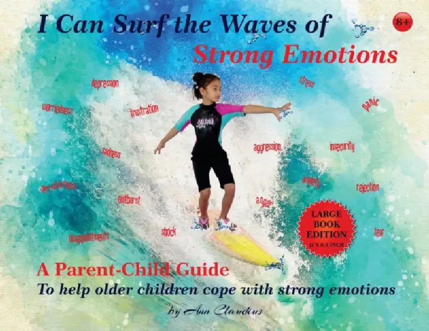 I Can Surf the Waves of Strong Emotions: A Parent-Child Guide to Help Older Children Cope with Strong Emotions by Ann Claudius