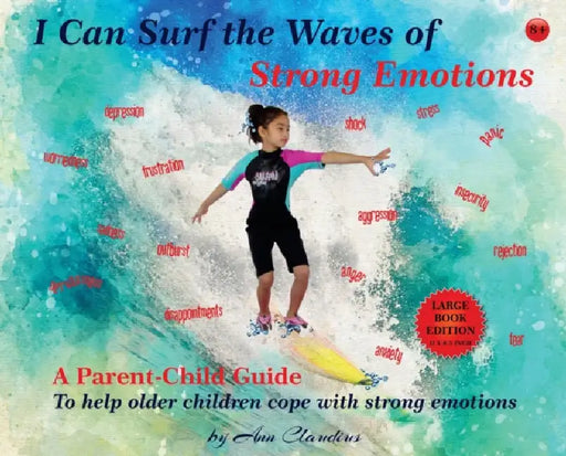 I Can Surf the Waves of Strong Emotions: A Parent-Child Guide to Help Older Children Cope with Strong Emotions by Angel Claudius