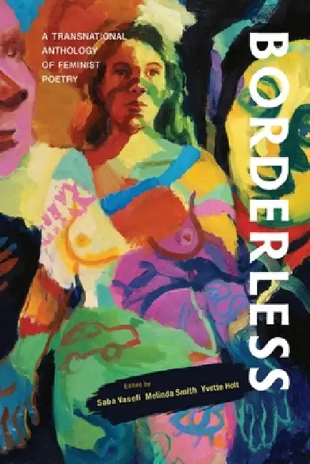 Borderless: A transnational anthology of feminist poetry: A transnational anthology of by Saba Vasefi