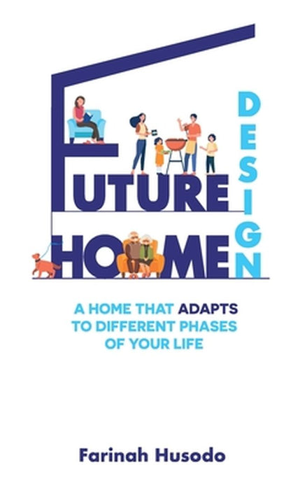 Future Home Design: A Home That Adapts To Different Phases Of Your Life by Farinah Husodo