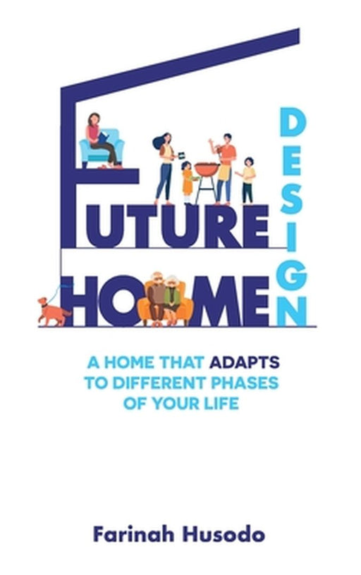 Future Home Design: A Home That Adapts To Different Phases Of Your Life by Farinah Husodo