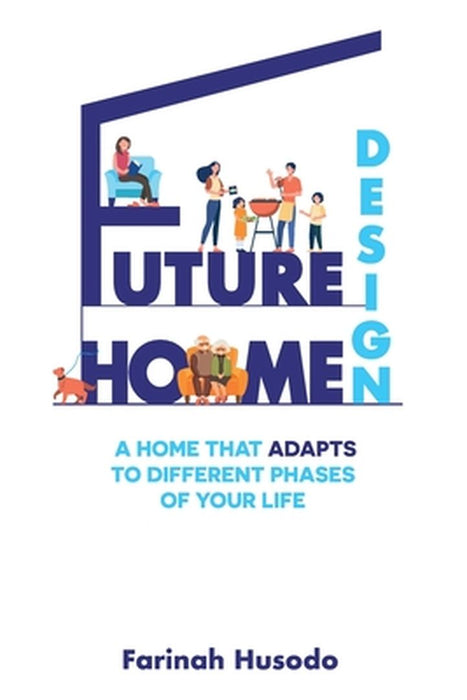 Future Home Design: A Home That Adapts To Different Phases Of Your Life by Farinah Husodo
