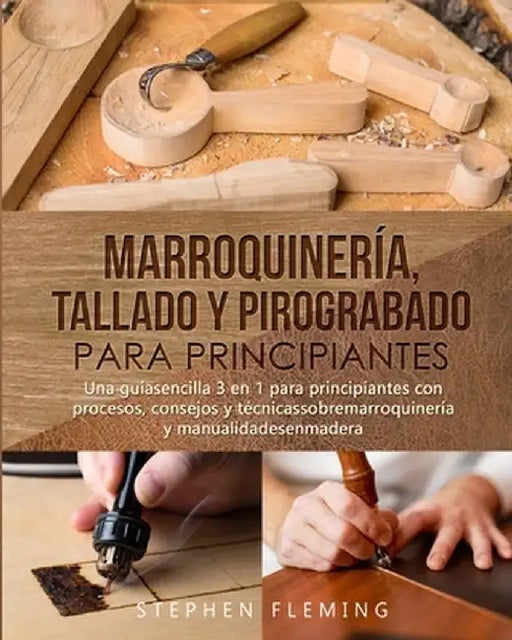 Marroquinería, Tallado y Pirograbado para Principiantes: Una guíasencilla 3 en 1 para principiantes con procesos, consejos y técnicassobremarroquinerí by Stephen Fleming