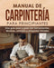 Manual de carpintería para principiantes: Una guía paso a paso con herramientas, técnicas, consejos y proyectos iniciales by Stephen Fleming