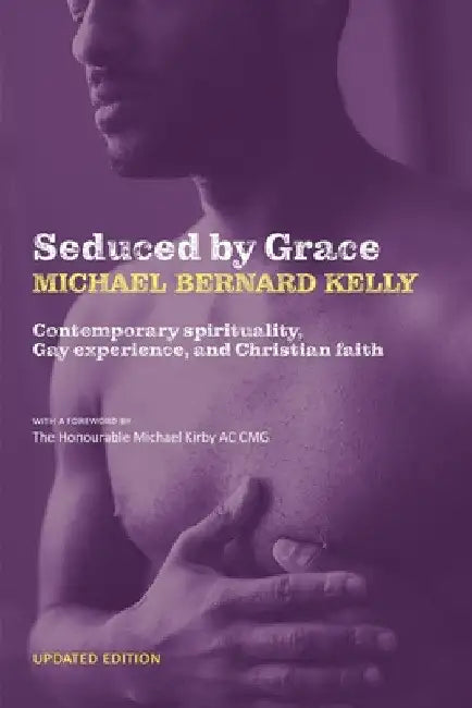 Seduced By Grace: Contemporary spirituality, Gay experience, and Christian faith by Michael Bernard Kelly