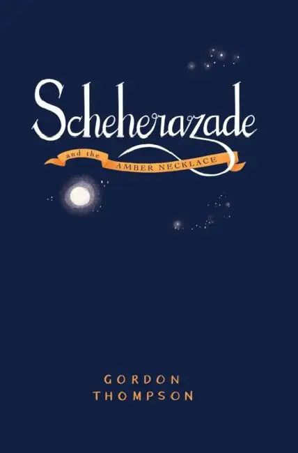 Scheherazade and the Amber Necklace by Gordon Thompson