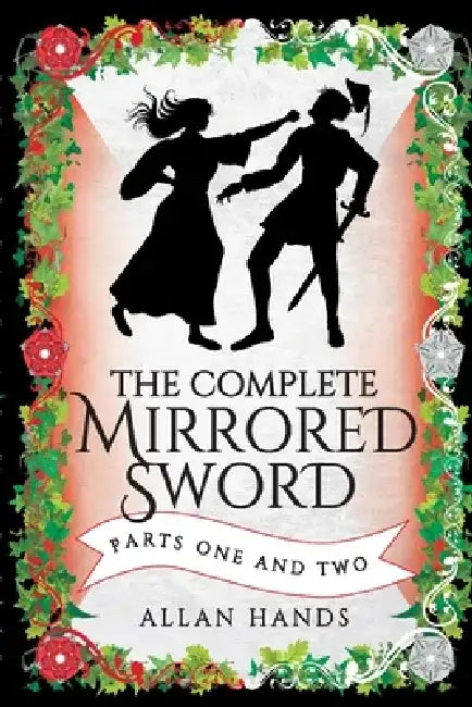 The Complete Mirrored Sword: Parts One and Two by Allan Hands
