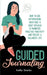 Guided Journaling: How to use Affirmations, Gratitude and Daily Rituals to Manifest, Practice Positivity and create a Balanced Life by Kathy Shanks
